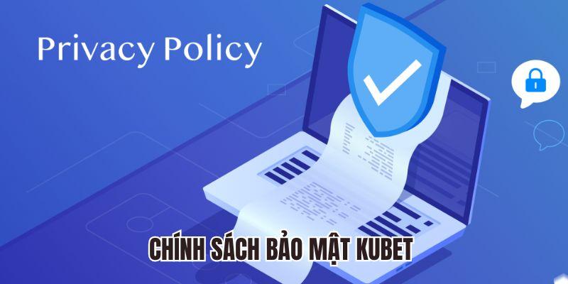 Chính Sách Bảo Mật Kubet - An Toàn Tài Khoản Người Chơi 