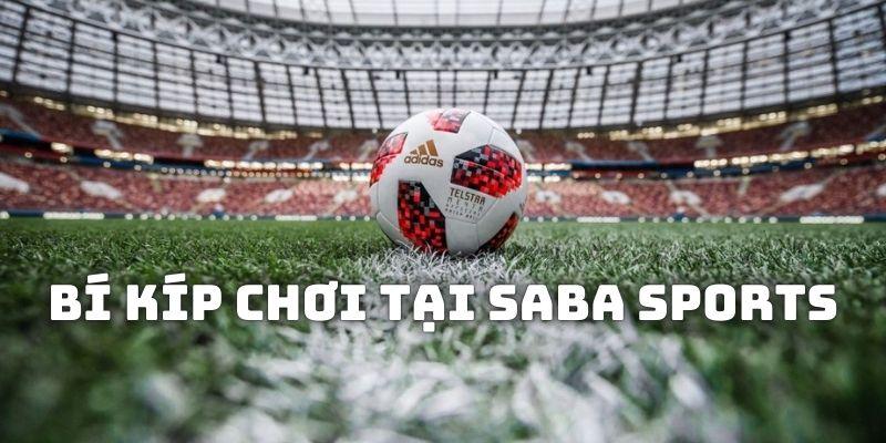 Mách người chơi kinh nghiệm cá cược tại sảnh Saba Sports tại KUBET luôn thắng