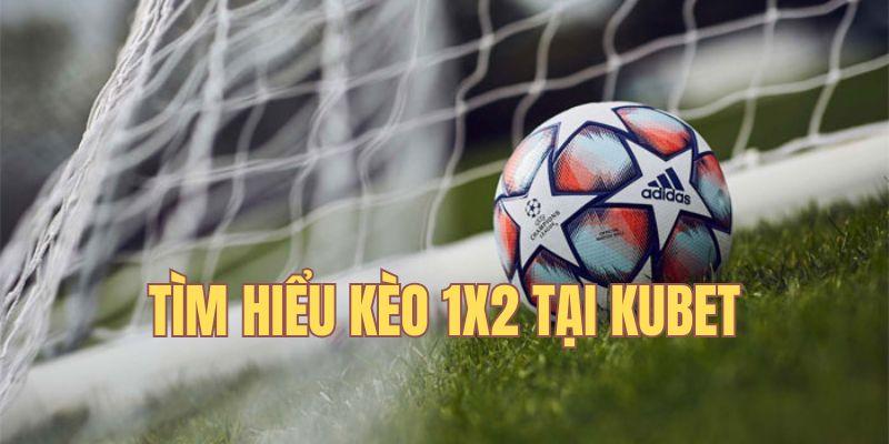 Tìm hiểu về kèo 1x2 tại KUBET