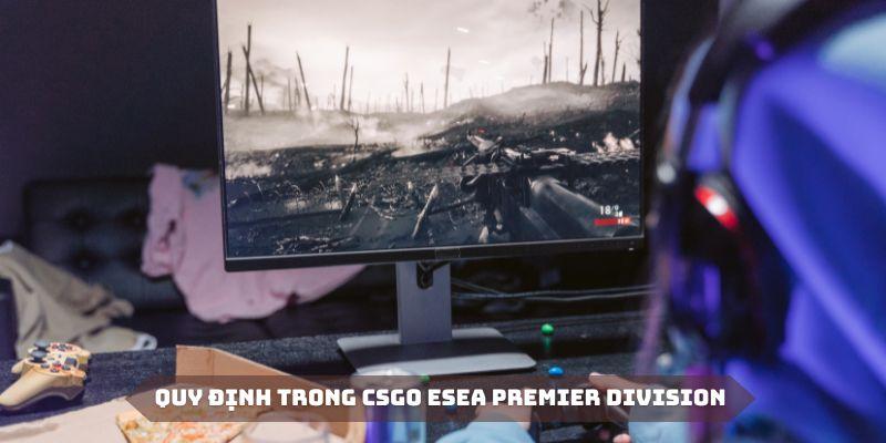 Một vài quy định trong luật lệ tại CSGO ESEA Premier Division 